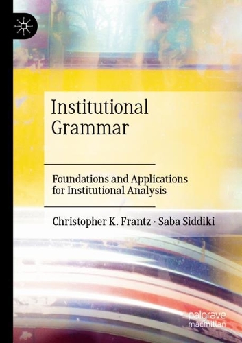 Паперова книга «Institutional Grammar: Foundations and Applications for Institutional Analysis», авторів Крістофер К. Франц, Саба Сіддікі - фото №1