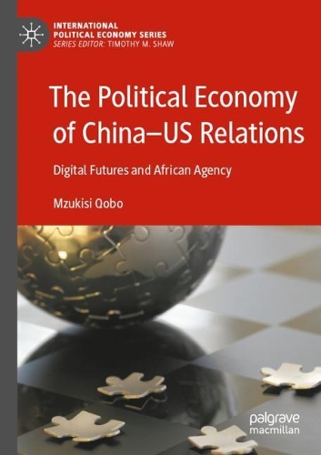 Бумажная книга «The Political Economy of China—US Relations: Digital Futures and African Agency», автор Мзукиси Кобо - фото №1