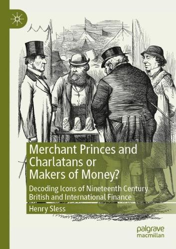 Бумажная книга «Merchant Princes and Charlatans or Makers of Money?: Decoding Icons of Nineteenth Century British and International Finance», автор Генри Слесс - фото №1