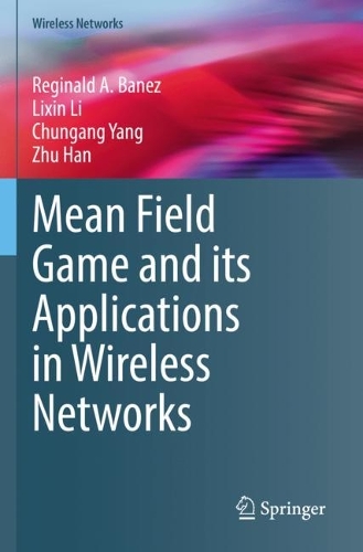 [object Object] «Mean Field Game and its Applications in Wireless Networks», авторов Чунган Ян, Лисинь Ли, Реджинальд А. Банез, Чжу Хань - фото №1