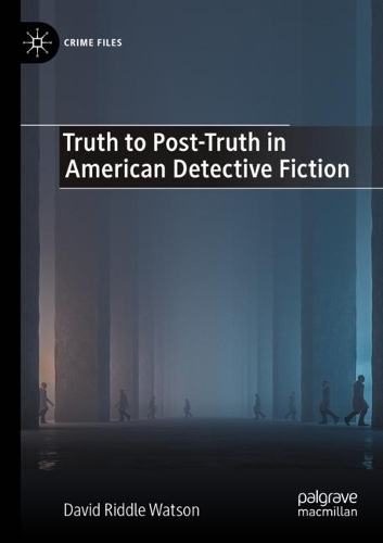 Бумажная книга «Truth to Post-Truth in American Detective Fiction», автор Дэвид Риддл Уотсон - фото №1
