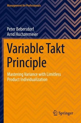 Паперова книга «Variable Takt Principle: Mastering Variance with Limitless Product Individualization», авторів Арнд Хухзермайєр, Пітер Беберсдорф - фото №1