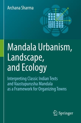 Бумажная книга «Mandala Urbanism, Landscape, and Ecology: Interpreting classic Indian texts and Vaastupurusha mandala as a framework for organizing towns», автор Арчана Шарма - фото №1