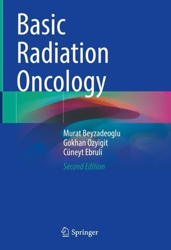 Паперова книга «Basic Radiation Oncology», авторів Кюнейт Ебрулі, Гьохан Озигіт, Мурат Бейзадеоглу - фото №1