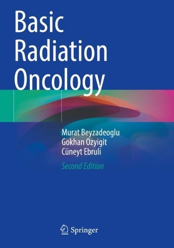 Паперова книга «Basic Radiation Oncology», авторів Кюнейт Ебрулі, Гьохан Озигіт, Мурат Бейзадеоглу - фото №1