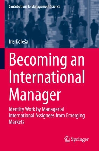 Бумажная книга «Becoming an International Manager: Identity Work by Managerial International Assignees from Emerging Markets», автор Айрис Колеша - фото №1
