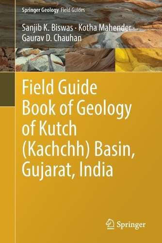 Бумажная книга «Field Guide Book of Geology of Kutch (Kachchh) Basin, Gujarat, India», авторов Гаурав Д. Чаухан, Котха Махендер, Санджиб К. Бисвас - фото №1