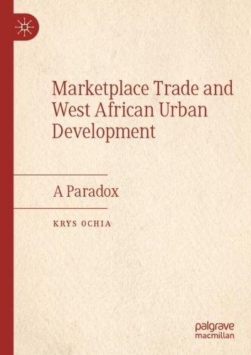 Бумажная книга «Marketplace Trade and West African Urban Development: A Paradox», автор Крыс Очиа - фото №1
