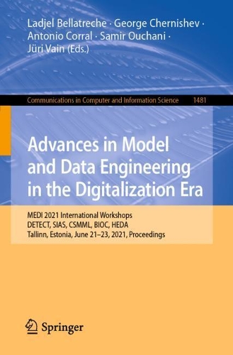 Бумажная книга «Advances in Model and Data Engineering in the Digitalization Era: MEDI 2021 International Workshops: DETECT, SIAS, CSMML, BIOC, HEDA, Tallinn, Estonia, June 21–23, 2021, Proceedings» - фото №1