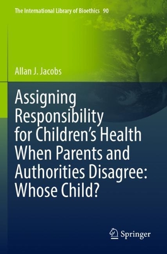 Бумажная книга «Assigning Responsibility for Children’s Health When Parents and Authorities Disagree: Whose Child?», автор Аллан Дж. Джейкобс - фото №1