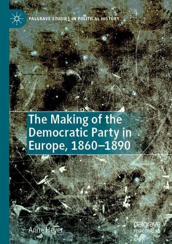 Бумажная книга «The Making of the Democratic Party in Europe, 1860–1890», автор Энн Хейер - фото №1