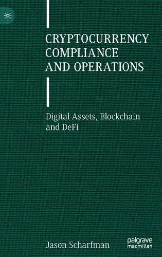 Паперова книга «Cryptocurrency Compliance and Operations: Digital Assets, Blockchain and DeFi», автор Джейсон Шарфман - фото №1