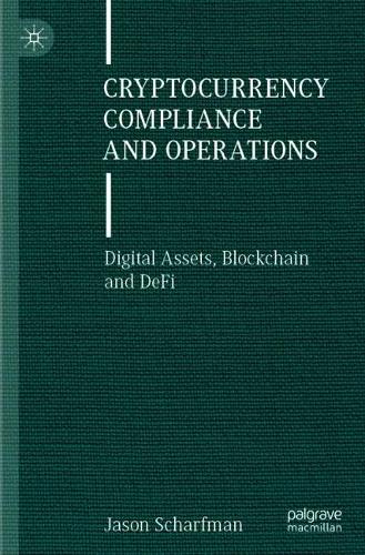 Бумажная книга «Cryptocurrency Compliance and Operations: Digital Assets, Blockchain and DeFi», автор Джейсон Шарфман - фото №1