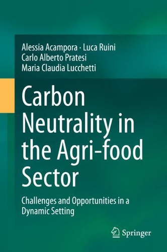 Бумажная книга «Carbon Neutrality in the Agri-food Sector: Challenges and Opportunities in a Dynamic Setting», авторов Алессия Акампора, Карло Альберто Пратези, Лука Руини, Мария Клаудия Лукетти - фото №1