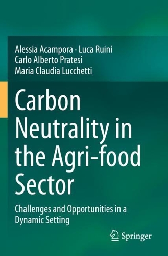 Бумажная книга «Carbon Neutrality in the Agri-food Sector: Challenges and Opportunities in a Dynamic Setting», авторов Алессия Акампора, Карло Альберто Пратези, Лука Руини, Мария Клаудия Лукетти - фото №1