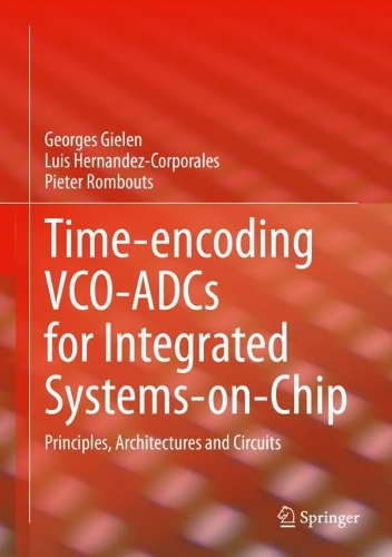 [object Object] «Time-encoding VCO-ADCs for Integrated Systems-on-Chip: Principles, Architectures and Circuits», авторів Жорж Гілен, Луїс Ернандес-Корпоралес, Пітер Ромбутс - фото №1