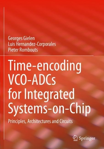 [object Object] «Time-encoding VCO-ADCs for Integrated Systems-on-Chip: Principles, Architectures and Circuits», авторів Жорж Гілен, Луїс Ернандес-Корпоралес, Пітер Ромбутс - фото №1