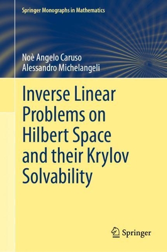 [object Object] «Inverse Linear Problems on Hilbert Space and their Krylov Solvability», авторів Алессандро Мікеланджелі, Ное Анджело Карузо - фото №1