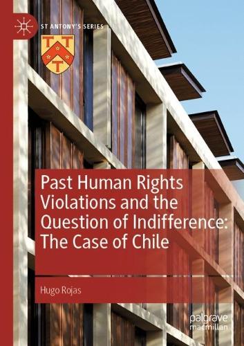 Бумажная книга «Past Human Rights Violations and the Question of Indifference: The Case of Chile», автор Уго Рохас - фото №1