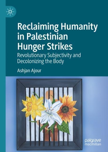 Бумажная книга «Reclaiming Humanity in Palestinian Hunger Strikes: Revolutionary Subjectivity and Decolonizing the Body», автор Ашьян Аджур - фото №1