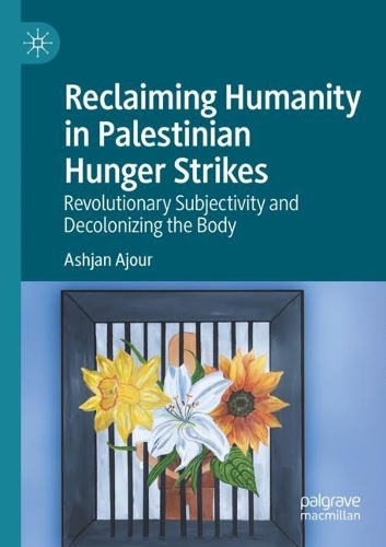 Бумажная книга «Reclaiming Humanity in Palestinian Hunger Strikes: Revolutionary Subjectivity and Decolonizing the Body», автор Ашьян Аджур - фото №1