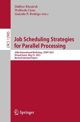 Паперова книга «Job Scheduling Strategies for Parallel Processing: 24th International Workshop, JSSPP 2021, Virtual Event, May 21, 2021, Revised Selected Papers» - фото №1