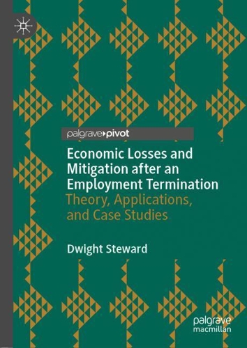 Бумажная книга «Economic Losses and Mitigation after an Employment Termination: Theory, Applications, and Case Studies», автор Дуайт Стюард - фото №1