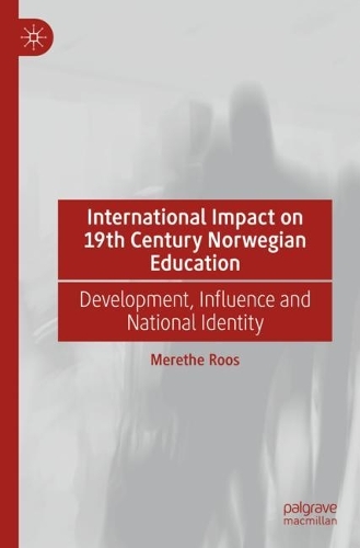 Бумажная книга «International Impact on 19th Century Norwegian Education: Development, Influence and National Identity», автор Мерете Роос - фото №1