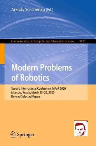 Бумажная книга «Modern Problems of Robotics: Second International Conference, MPoR 2020, Moscow, Russia, March 25–26, 2020, Revised Selected Papers» - фото №1