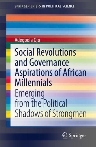 Паперова книга «Social Revolutions and Governance Aspirations of African Millennials: Emerging from the Political Shadows of Strongmen», автор Адегбола Оджо - фото №1