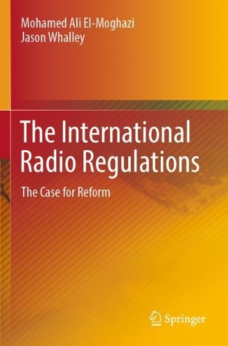 Бумажная книга «The International Radio Regulations: The Case for Reform», авторов Джейсон Уолли, Мохамед Али Эль-Могази - фото №1