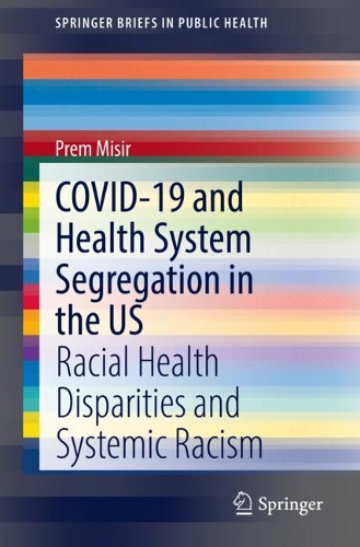 Бумажная книга «COVID-19 and Health System Segregation in the US: Racial Health Disparities and Systemic Racism», автор Прем Мисир - фото №1