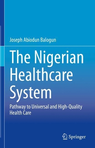 Бумажная книга «The Nigerian Healthcare System: Pathway to Universal and High-Quality Health Care», автор Джозеф Абиодун Балогун - фото №1