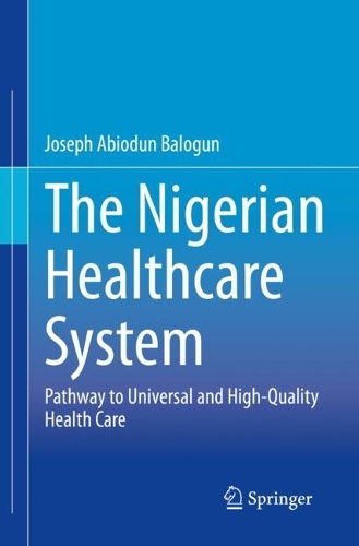 Бумажная книга «The Nigerian Healthcare System: Pathway to Universal and High-Quality Health Care», автор Джозеф Абиодун Балогун - фото №1