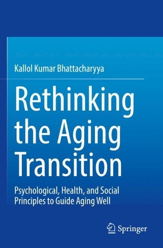 Бумажная книга «Rethinking the Aging Transition: Psychological, Health, and Social Principles to Guide Aging Well», автор Каллол Кумар Бхаттачария - фото №1