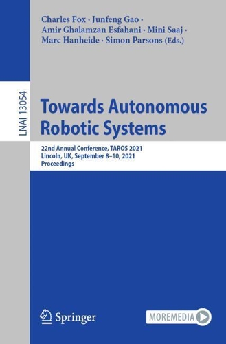 Бумажная книга «Towards Autonomous Robotic Systems: 22nd Annual Conference, TAROS 2021, Lincoln, UK, September 8–10, 2021, Proceedings» - фото №1