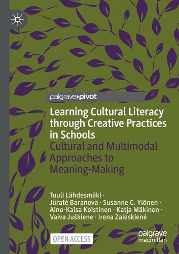 Бумажная книга «Learning Cultural Literacy through Creative Practices in Schools : Cultural and Multimodal Approaches to Meaning-Making», авторов Айно-Кайса Койстинен, Ирена Залескене, Юрате Баранова, Катя Мякинен, Сюзанна К. Йленен, Туули Ляэдесмяки, Вайва Юшкене - фото №1