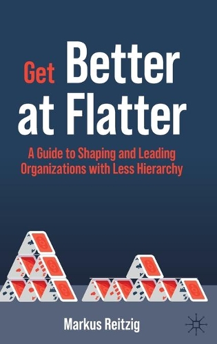 Паперова книга «Get Better at Flatter: A Guide to Shaping and Leading Organizations with Less Hierarchy», автор Маркус Райціг - фото №1
