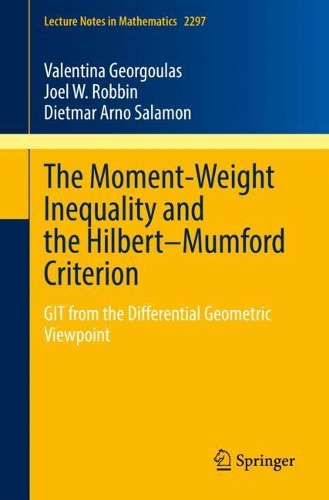 Бумажная книга «The Moment-Weight Inequality and the Hilbert–Mumford Criterion: GIT from the Differential Geometric Viewpoint», авторов Дитмар Арно Саламон, Джоэл В. Роббин, Валентина Георгулас - фото №1