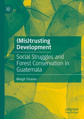 Бумажная книга «(Mis)trusting Development: Social Struggles and Forest Conservation in Guatemala», автор Маргит Истанес - фото №1
