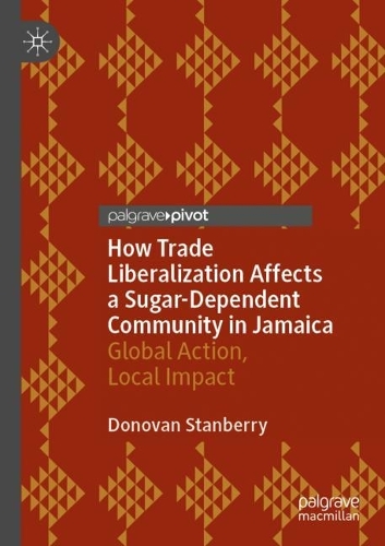 Бумажная книга «How Trade Liberalization Affects a Sugar Dependent Community in Jamaica: Global Action, Local Impact», автор Донован Стэнберри - фото №1