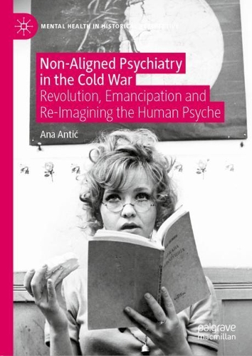 Бумажная книга «Non-Aligned Psychiatry in the Cold War: Revolution, Emancipation and Re-Imagining the Human Psyche», автор Ана Антич - фото №1