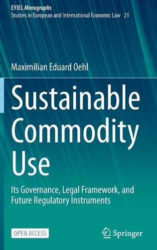 Бумажная книга «Sustainable Commodity Use: Its Governance, Legal Framework, and Future Regulatory Instruments», автор Максимилиан Эдуард Оль - фото №1