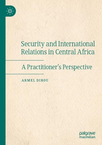 Бумажная книга «Security and International Relations in Central Africa: A Practitioner’s Perspective», автор Армель Диру - фото №1