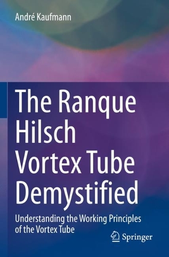Бумажная книга «The Ranque Hilsch Vortex Tube Demystified: Understanding the Working Principles of the Vortex Tube», автор Андре Кауфманн - фото №1