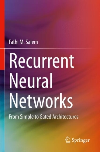 [object Object] «Recurrent Neural Networks: From Simple to Gated Architectures», автор Фатхі М. Салем - фото №1