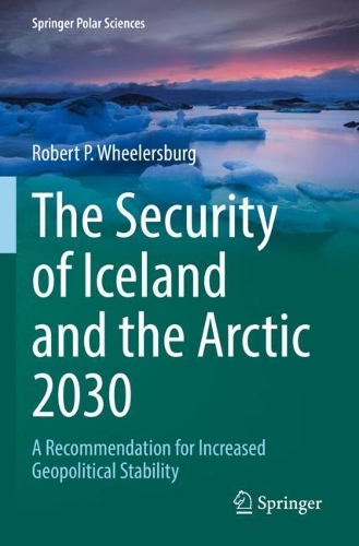 Паперова книга «The Security of Iceland and the Arctic 2030: A Recommendation for Increased Geopolitical Stability», автор Роберт П. Вілерсбург - фото №1