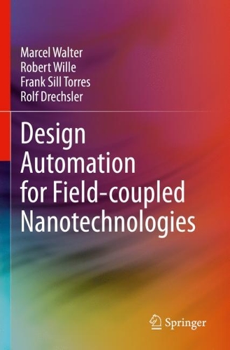 [object Object] «Design Automation for Field-coupled Nanotechnologies», авторів Френк Сілл Торрес, Марсель Вальтер, Роберт Вілл, Рольф Дрехслер - фото №1