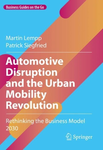 Бумажная книга «Automotive Disruption and the Urban Mobility Revolution: Rethinking the Business Model 2030», авторов Мартин Лемпп, Патрик Зигфрид - фото №1