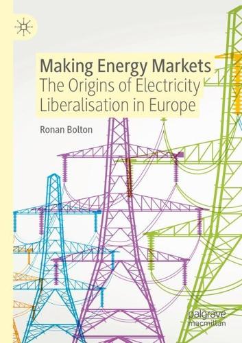 Бумажная книга «Making Energy Markets: The Origins of Electricity Liberalisation in Europe», автор Ронан Болтон - фото №1